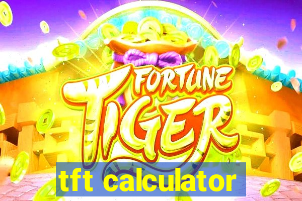 tft calculator